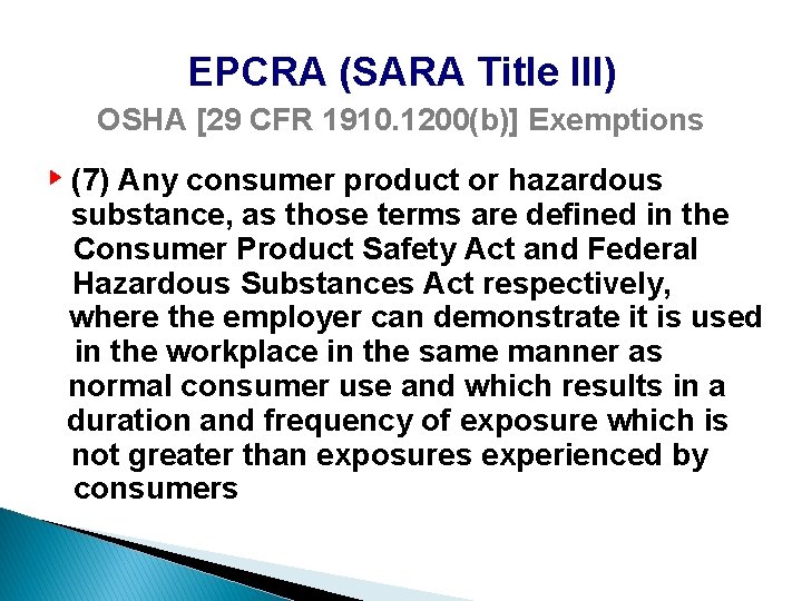 EPCRA (SARA Title III) OSHA [29 CFR 1910. 1200(b)] Exemptions (7) Any consumer product
