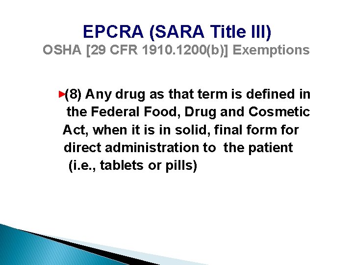 EPCRA (SARA Title III) OSHA [29 CFR 1910. 1200(b)] Exemptions (8) Any drug as
