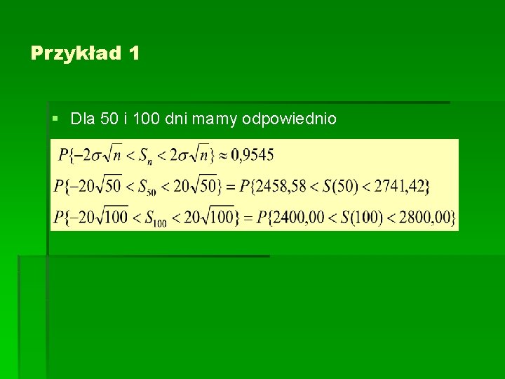 Przykład 1 § Dla 50 i 100 dni mamy odpowiednio 