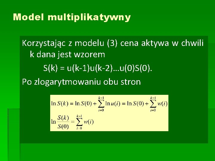 Model multiplikatywny Korzystając z modelu (3) cena aktywa w chwili k dana jest wzorem