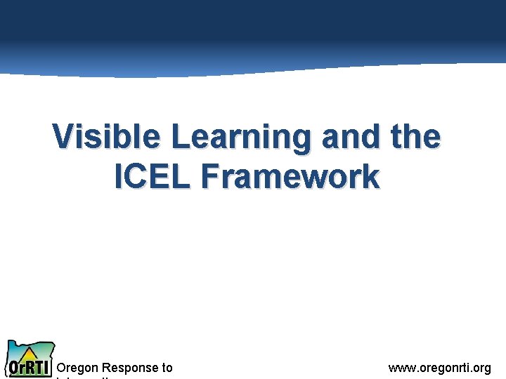 Visible Learning and the ICEL Framework Oregon Response to www. oregonrti. org 