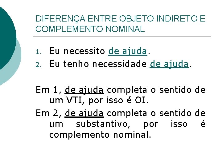 DIFERENÇA ENTRE OBJETO INDIRETO E COMPLEMENTO NOMINAL 1. 2. Eu necessito de ajuda. Eu