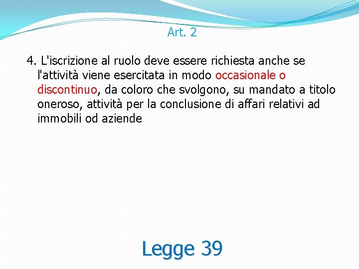 Art. 2 4. L'iscrizione al ruolo deve essere richiesta anche se l'attività viene esercitata