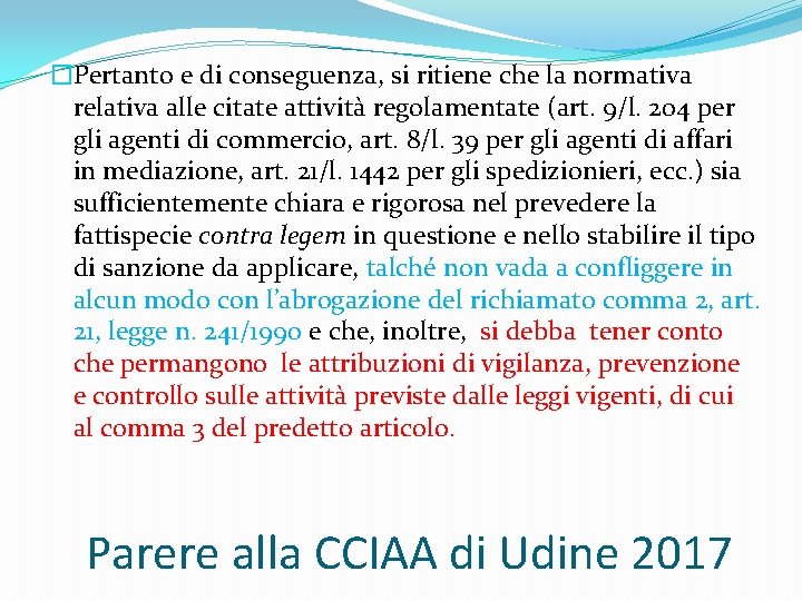 �Pertanto e di conseguenza, si ritiene che la normativa relativa alle citate attività regolamentate