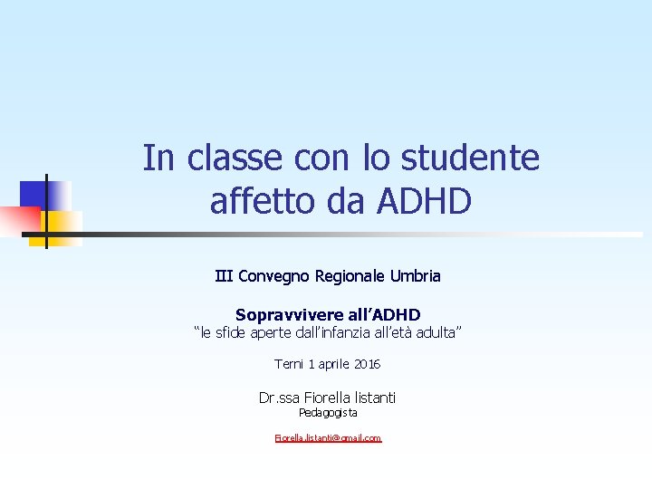 In classe con lo studente affetto da ADHD III Convegno Regionale Umbria Sopravvivere all’ADHD