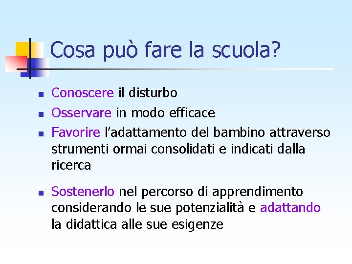 Cosa può fare la scuola? n n Conoscere il disturbo Osservare in modo efficace