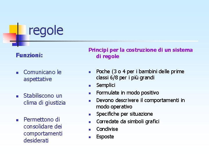 regole Funzioni: n Comunicano le aspettative Principi per la costruzione di un sistema di