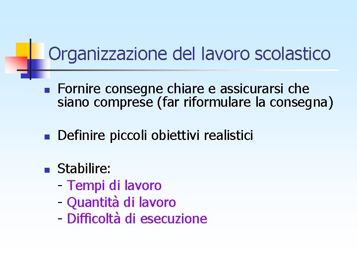 Organizzazione del lavoro scolastico n Fornire consegne chiare e assicurarsi che siano comprese (far