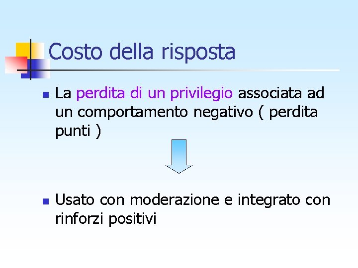 Costo della risposta n n La perdita di un privilegio associata ad un comportamento