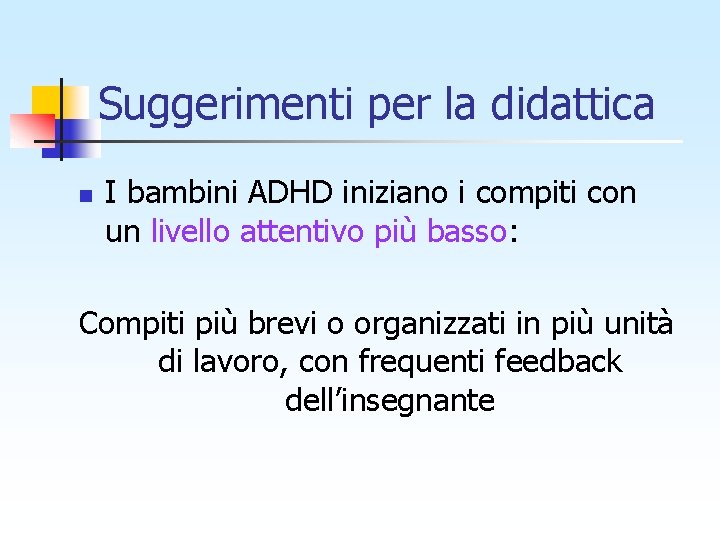 Suggerimenti per la didattica n I bambini ADHD iniziano i compiti con un livello