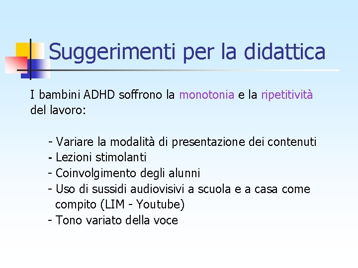 Suggerimenti per la didattica I bambini ADHD soffrono la monotonia e la ripetitività del