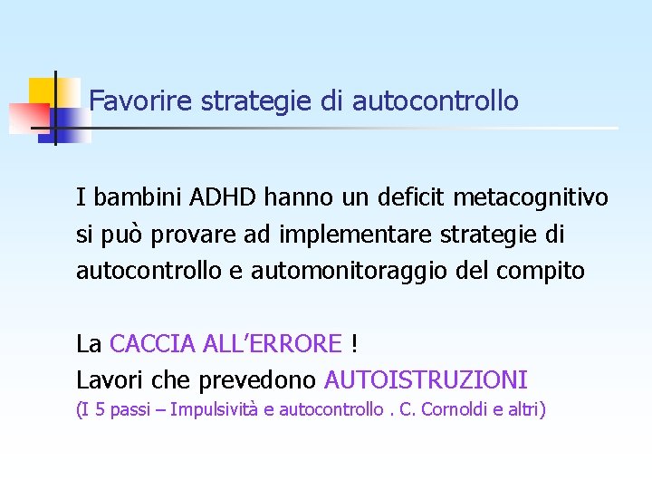 Favorire strategie di autocontrollo I bambini ADHD hanno un deficit metacognitivo si può provare