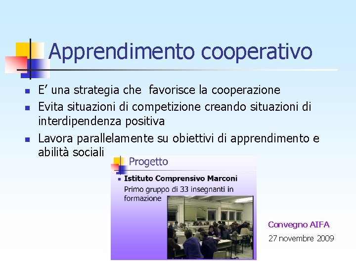 Apprendimento cooperativo n n n E’ una strategia che favorisce la cooperazione Evita situazioni