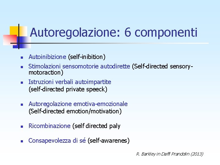 Autoregolazione: 6 componenti n Autoinibizione (self-inibition) n Stimolazioni sensomotorie autodirette (Self-directed sensorymotoraction) n n