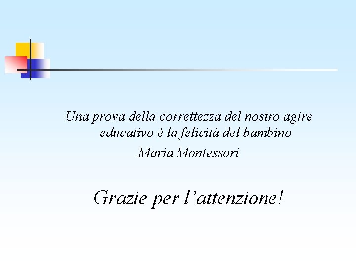 Una prova della correttezza del nostro agire educativo è la felicità del bambino Maria