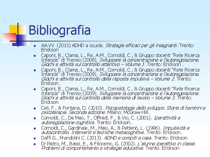 Bibliografia n n n n n AA. VV. (2013) ADHD a scuola. Strategie efficaci