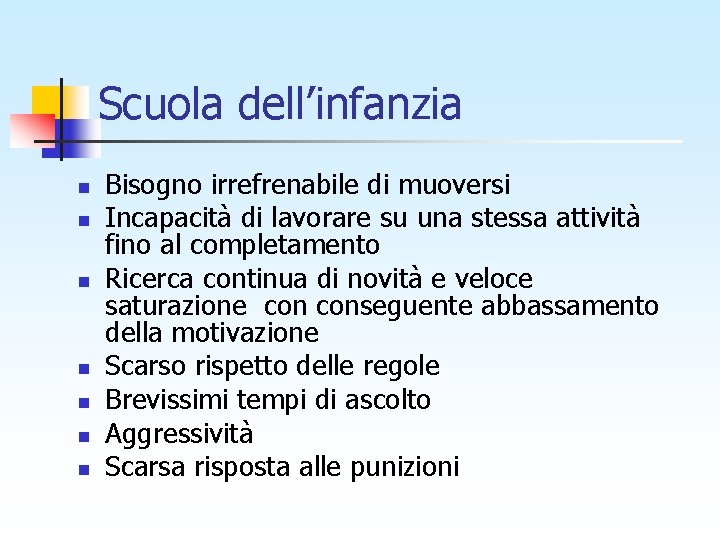 Scuola dell’infanzia n n n n Bisogno irrefrenabile di muoversi Incapacità di lavorare su