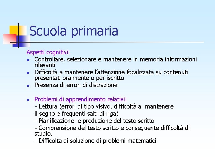 Scuola primaria Aspetti cognitivi: n Controllare, selezionare e mantenere in memoria informazioni rilevanti n