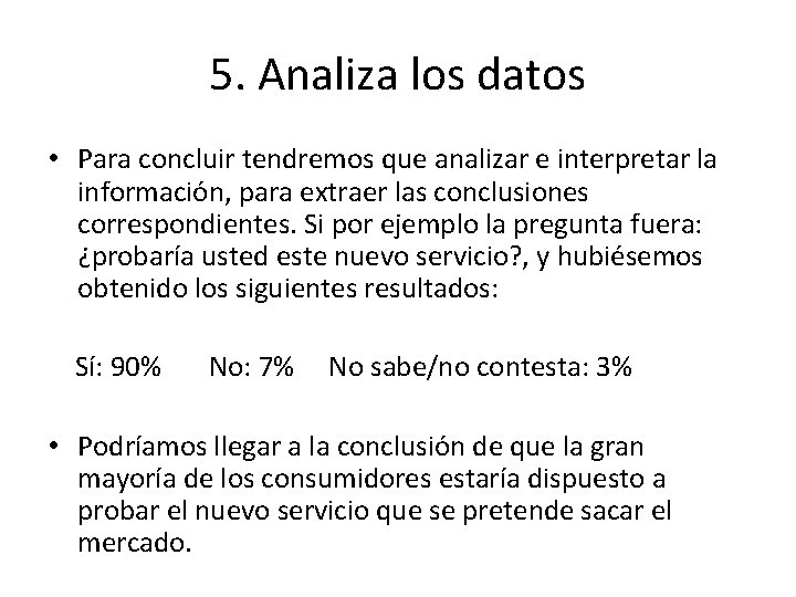 5. Analiza los datos • Para concluir tendremos que analizar e interpretar la información,