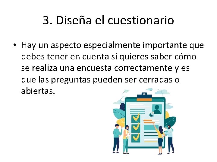 3. Diseña el cuestionario • Hay un aspecto especialmente importante que debes tener en