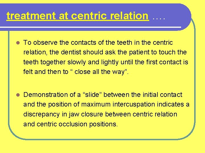 treatment at centric relation …. l To observe the contacts of the teeth in