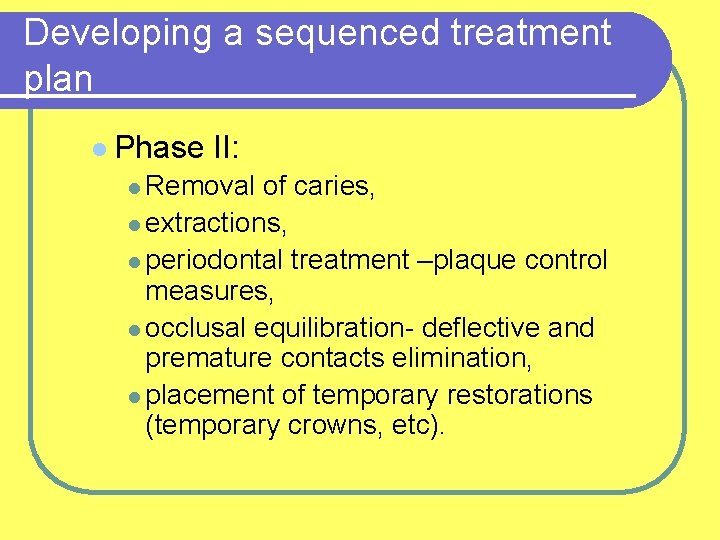 Developing a sequenced treatment plan l Phase II: l Removal of caries, l extractions,