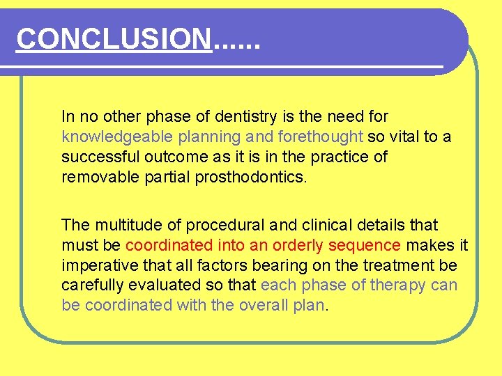 CONCLUSION. . . In no other phase of dentistry is the need for knowledgeable