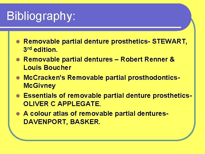 Bibliography: l l l Removable partial denture prosthetics- STEWART, 3 rd edition. Removable partial