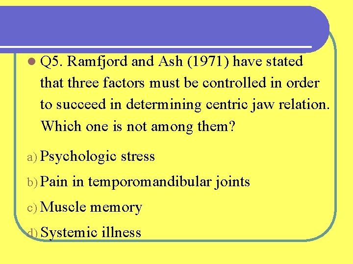 l Q 5. Ramfjord and Ash (1971) have stated that three factors must be