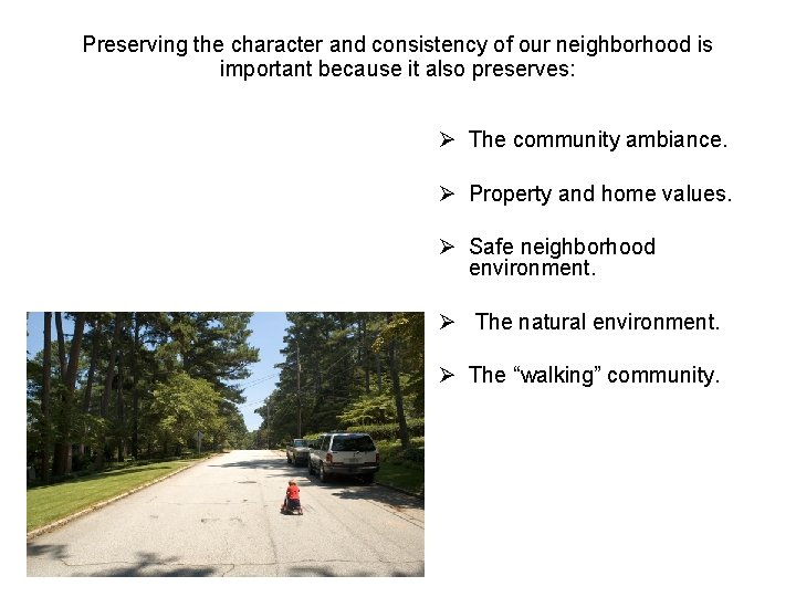 Preserving the character and consistency of our neighborhood is important because it also preserves: Preserving the character and consistency of our neighborhood is important because it also preserves: