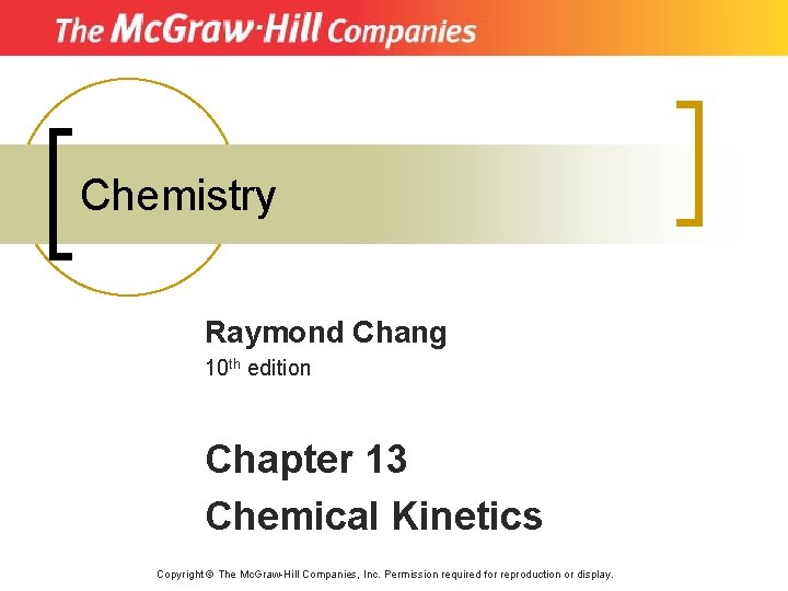 Chemistry Raymond Chang 10 th edition Chapter 13 Chemical Kinetics Copyright © The Mc.