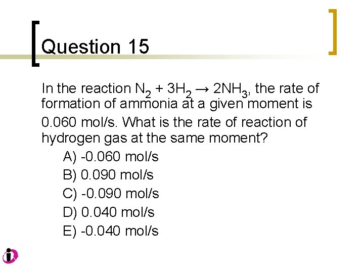 Question 15 In the reaction N 2 + 3 H 2 → 2 NH