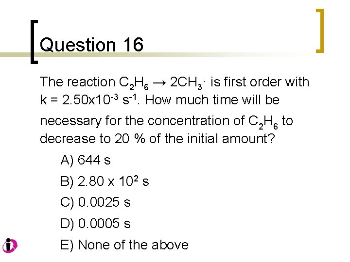 Question 16 The reaction C 2 H 6 → 2 CH 3· is first