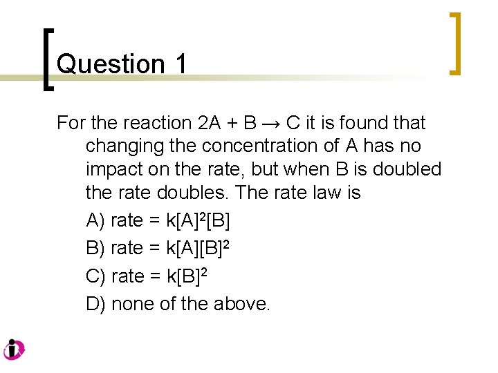 Question 1 For the reaction 2 A + B → C it is found