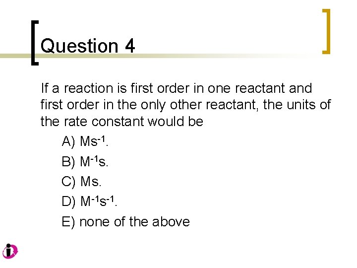 Question 4 If a reaction is first order in one reactant and first order