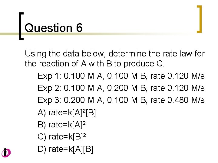 Question 6 Using the data below, determine the rate law for the reaction of