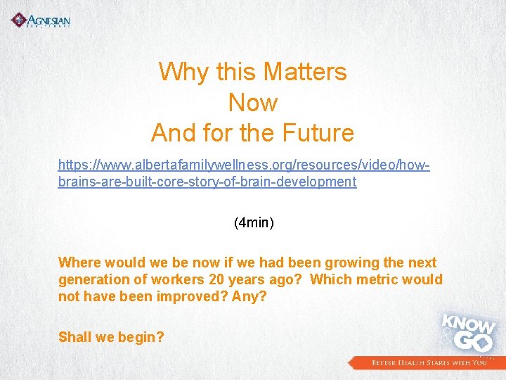 Why this Matters Now And for the Future https: //www. albertafamilywellness. org/resources/video/howbrains-are-built-core-story-of-brain-development (4 min)