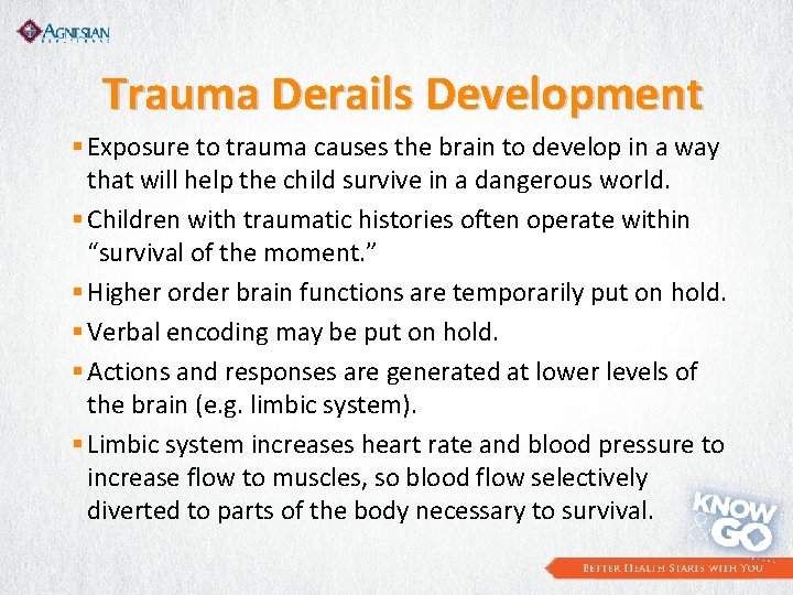 Trauma Derails Development § Exposure to trauma causes the brain to develop in a