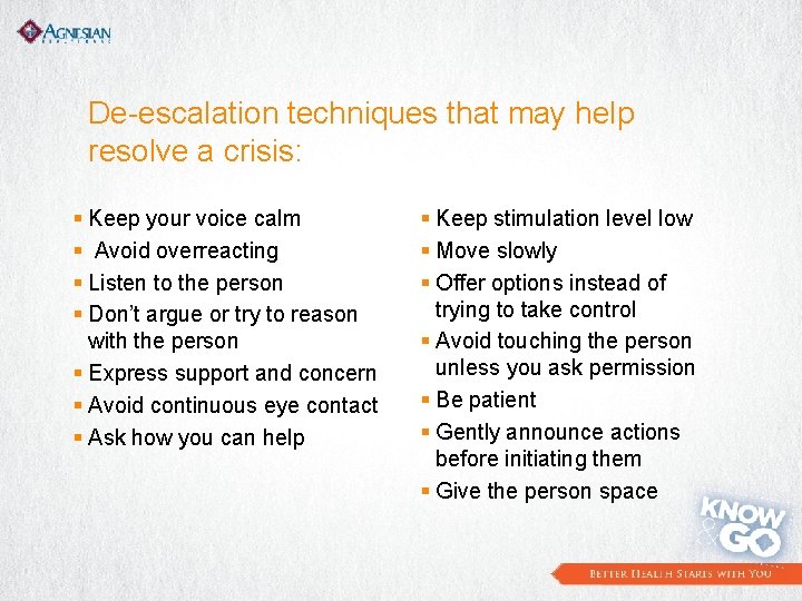 De-escalation techniques that may help resolve a crisis: § Keep your voice calm §