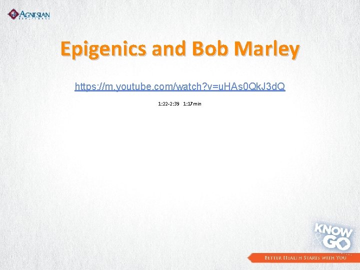 Epigenics and Bob Marley https: //m. youtube. com/watch? v=u. HAs 0 Qk. J 3