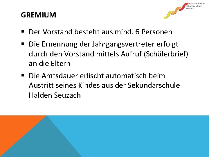 GREMIUM § Der Vorstand besteht aus mind. 6 Personen § Die Ernennung der Jahrgangsvertreter