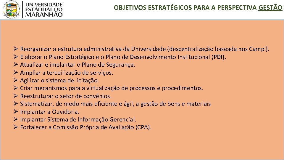 OBJETIVOS ESTRATÉGICOS PARA A PERSPECTIVA GESTÃO Ø Reorganizar a estrutura administrativa da Universidade (descentralização