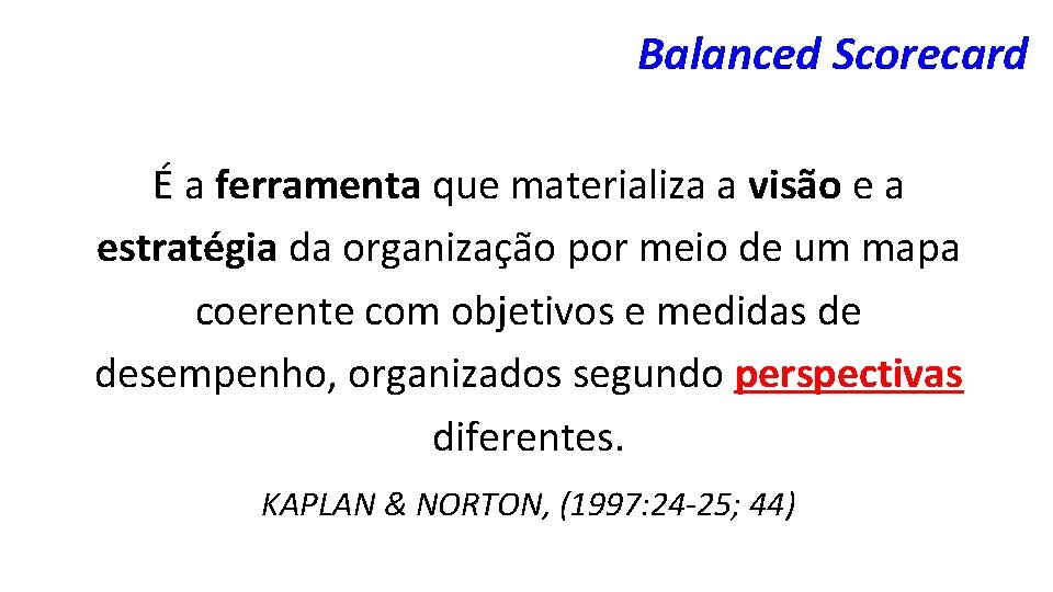 Balanced Scorecard É a ferramenta que materializa a visão e a estratégia da organização