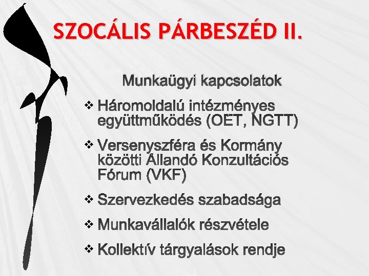 SZOCÁLIS PÁRBESZÉD II. Munkaügyi kapcsolatok v v v 