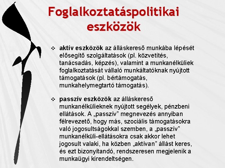 Foglalkoztatáspolitikai eszközök v aktív eszközök az álláskereső munkába lépését elősegítő szolgáltatások (pl. közvetítés, tanácsadás,