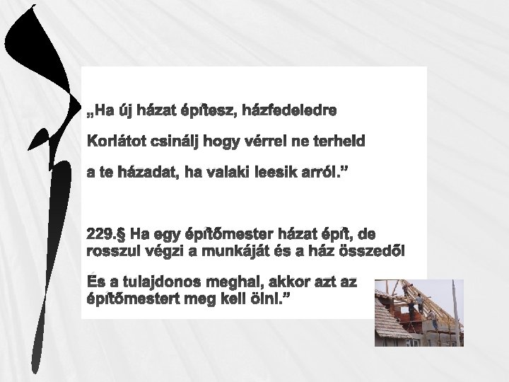 „Ha új házat építesz, házfedeledre Korlátot csinálj hogy vérrel ne terheld a te házadat,