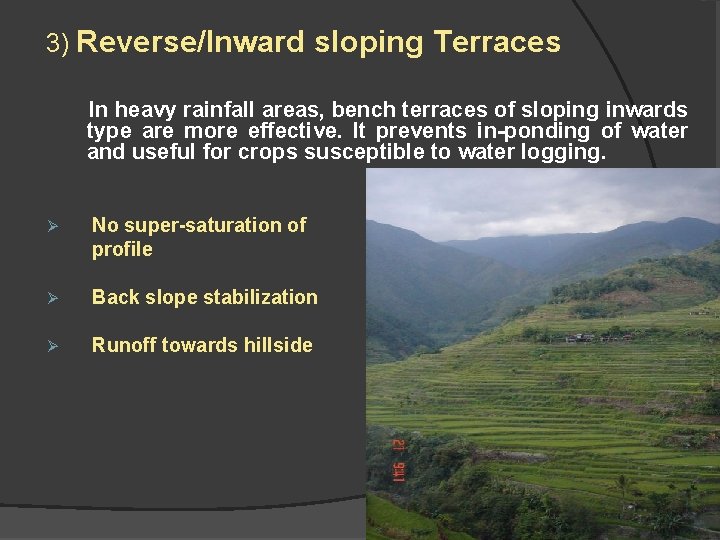 3) Reverse/Inward sloping Terraces In heavy rainfall areas, bench terraces of sloping inwards type