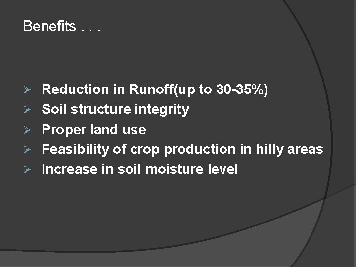 Benefits. . . Ø Ø Ø Reduction in Runoff(up to 30 -35%) Soil structure