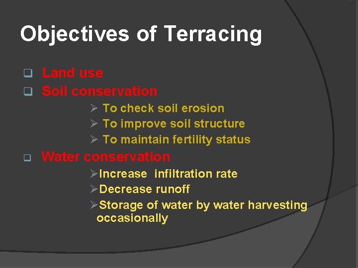 Objectives of Terracing q Land use q Soil conservation Ø To check soil erosion