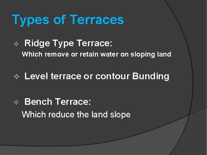 Types of Terraces v Ridge Type Terrace: Which remove or retain water on sloping